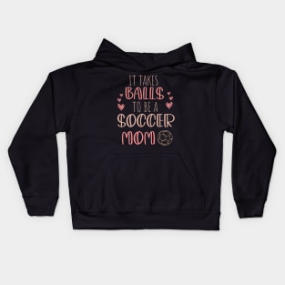 It Takes Balls To Be A Soccer Mom / It Takes Balls Funny Soccer Mom Kids Hoodie